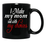 I Make My Mom Sad With My Choices Everyday Black Coffee Mug - Black