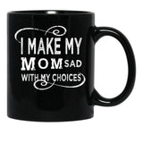 I Make My Mom Sad With My Choices  (1) Black Coffee Mug - Black
