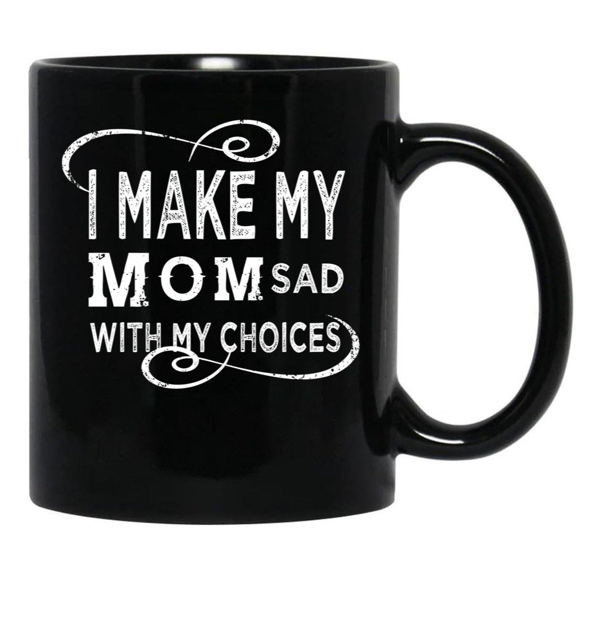 I Make My Mom Sad With My Choices  (1) Black Coffee Mug - Black