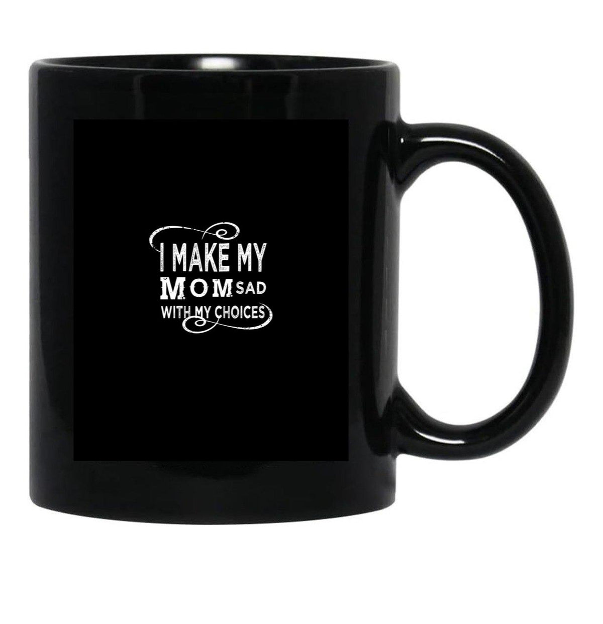 I Make My Mom Sad With My Choices  Black Coffee Mug - Black