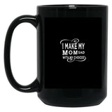I Make My Mom Sad With My Choices  Black Coffee Mug