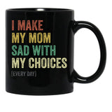 I Make My Mom Sad With My Choices (3) Black Coffee Mug - Black