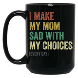 I Make My Mom Sad With My Choices (3) Black Coffee Mug