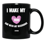 I Make My Mom Sad With My Choices (Every Day) Black Coffee Mug - Black