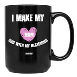 I Make My Mom Sad With My Choices (Every Day) Black Coffee Mug - Black