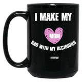 I Make My Mom Sad With My Choices (Every Day) Black Coffee Mug