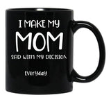 I Make My Mom Sad With My Choices (Every Day) Cool Mom Mug Momdad Black Coffee Mug - Black