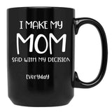 I Make My Mom Sad With My Choices (Every Day) Cool Mom Mug Momdad Black Coffee Mug - Black