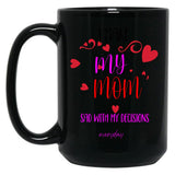 I Make My Mom Sad With My Choices (Every Day) Cool Mom Mug Black Coffee Mug