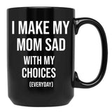 I Make My Mom Sad With My Choices (Every Day) Adult  Black Coffee Mug - Black