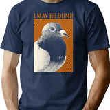 I May Be Dumb Pigeon T-Shirt - Retro Graphic Tee for Men & Women - Navy