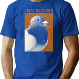 I May Be Dumb Pigeon T-Shirt - Retro Graphic Tee for Men & Women - Blue