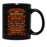 I May Seem Quiet And Reserved But If You Mess With My Daughter I Will Break Out A Level Of Crazy That Will Make Your Nightmares Seem Like A Happy Place (1) Black Coffee Mug - Black
