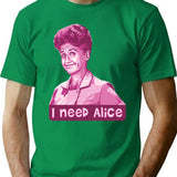 I Need Alice T-Shirt - Retro Graphic Tee for Men & Women - Green