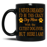 I Never Dreamed I'D Be This Crazy Dog Mom With The Cutest Dog Ever But Here I Amdog Mom Archives - Infertilitychildless Blog - Not So Mommy Black Coffee Mug