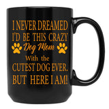 I Never Dreamed I'D Be This Crazy Dog Mom With The Cutest Dog Ever But Here I Amdog Mom Archives - Infertilitychildless Blog - Not So Mommy Black Coffee Mug - Black