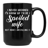 I Never Dreamed I'D Grow Up To Be A Spoiled Wife But Here I Am Killing It Black Coffee Mug - Black