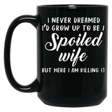 I Never Dreamed I'D Grow Up To Be A Spoiled Wife But Here I Am Killing It Black Coffee Mug