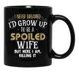 I Never Dreamed I'D Grow Up To Be A Spoiled Wife But Here I Am Black Coffee Mug - Black