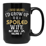 I Never Dreamed I'D Grow Up To Be A Spoiled Wife But Here I Am Black Coffee Mug - Black