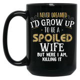 I Never Dreamed I'D Grow Up To Be A Spoiled Wife But Here I Am Black Coffee Mug