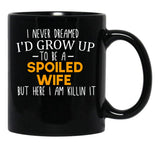 I Never Dreamed I'D Grow Up To Be A Spoiled Wife Spoiled Wife Gift For Wife Best Wife Gift Black Coffee Mug - Black