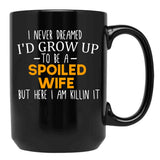 I Never Dreamed I'D Grow Up To Be A Spoiled Wife Spoiled Wife Gift For Wife Best Wife Gift Black Coffee Mug - Black
