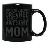 I Never Dreamed I'D Grow Up To Be An Awesome Mom Black Coffee Mug - Black