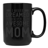I Never Dreamed I'D Grow Up To Be An Awesome Mom Black Coffee Mug - Black