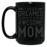 I Never Dreamed I'D Grow Up To Be An Awesome Mom Black Coffee Mug