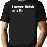 I Never Finish Anythin T-Shirt - Retro Graphic Tee for Men & Women - Black
