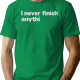 I Never Finish Anythin T-Shirt - Retro Graphic Tee for Men & Women - Green