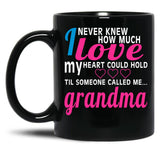 I Never Knew How Much Love My Heart Could Hold Til Someone Called Me Grandma Black Coffee Mug