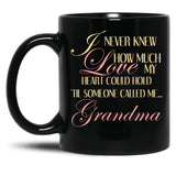 I Never Knew How Much Love My Heart Could Hold Til Someone Called Me...Grandma Black Coffee Mug