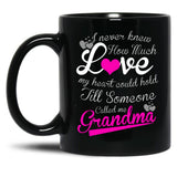 I Never Knew How Much Love My Heart Could Hold Till Someone Called Me Grandma Black Coffee Mug