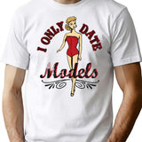 I Only Date Models T-Shirt - Retro Graphic Tee for Men & Women - White