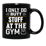 I Only Do Butt Stuff At The Gym Black Coffee Mug - Black