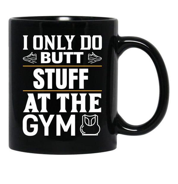 I Only Do Butt Stuff At The Gym Black Coffee Mug - Black