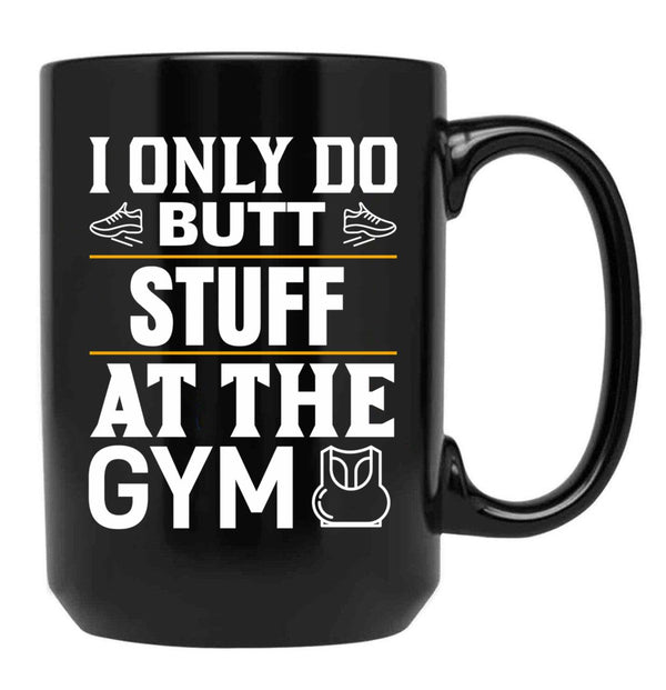 I Only Do Butt Stuff At The Gym Black Coffee Mug - Black
