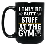 I Only Do Butt Stuff At The Gym Black Coffee Mug