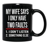 I Only Have Two Faults Gift For Husband Funny Husband  (1) Black Coffee Mug - Black