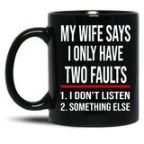 I Only Have Two Faults Gift For Husband Funny Husband  (1) Black Coffee Mug