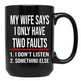 I Only Have Two Faults Gift For Husband Funny Husband  (1) Black Coffee Mug - Black