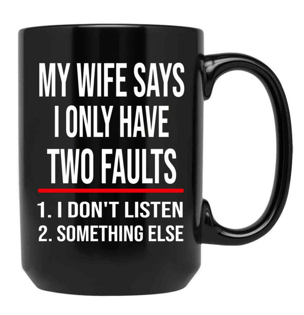 I Only Have Two Faults Gift For Husband Funny Husband  (1) Black Coffee Mug - Black