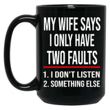 I Only Have Two Faults Gift For Husband Funny Husband  (1) Black Coffee Mug