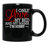 I Only Love My Bed And My Mama I'M Sorry Black Coffee Mug - Black