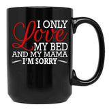 I Only Love My Bed And My Mama I'M Sorry Black Coffee Mug - Black