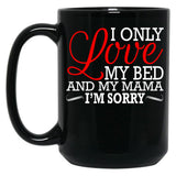 I Only Love My Bed And My Mama I'M Sorry Black Coffee Mug