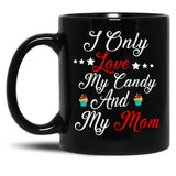 I Only Love My Candy And My Mom T Mug Black Coffee Mug