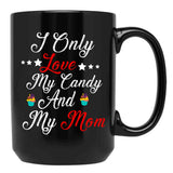I Only Love My Candy And My Mom T Mug Black Coffee Mug - Black